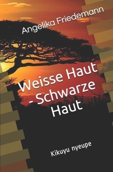 Weisse Haut - Schwarze Haut: Kikuyu nyeupe - Book #1 of the Kenya