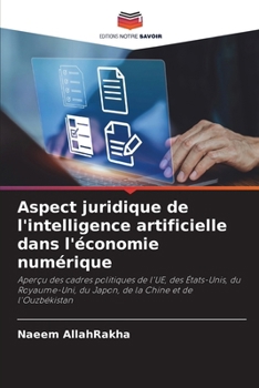Aspect juridique de l'intelligence artificielle dans l'économie numérique: Aperçu des cadres politiques de l'UE, des États-Unis, du Royaume-Uni, du ... la Chine et de l'Ouzbékistan (French Edition)