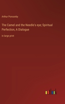 Hardcover The Camel and the Needle's eye; Spiritual Perfection, A Dialogue: in large print Book