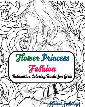 Fashion Flower Princess Coloring Books for Girls Relaxation: coloring books for adults For Adults, Teens, & Girls Relaxation
