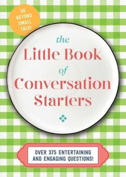Hardcover The Little Book of Conversation Starters: 375 Entertaining and Engaging Questions! Book