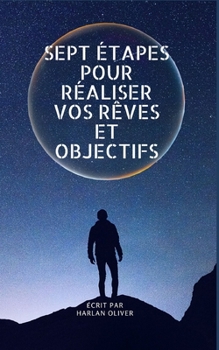 Paperback Sept Étapes Pour Réaliser Vos Rêves Et Objectifs [French] Book