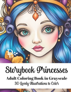 Storybook Princesses - Adult Coloring Book in Grayscale: 30 Lovely Illustrations to Color