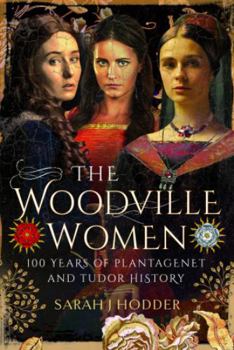 Hardcover The Woodville Women: 100 Years of Plantagenet and Tudor History Book