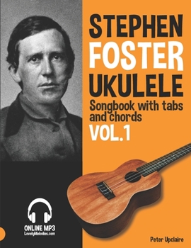 Paperback Stephen Foster - Ukulele Songbook for Beginners with Tabs and Chords Vol. 1 Book