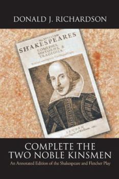 Paperback Complete the Two Noble Kinsmen: An Annotated Edition of the Shakespeare and Fletcher Play Book