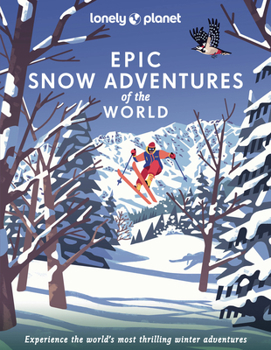 Hardcover Lonely Planet Epic Snow Adventures of the World Book