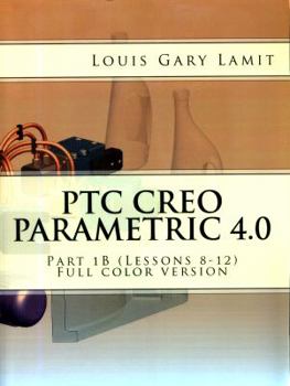 Paperback PTC Creo Parametric 4.0: Part 1B (Lessons 8-12) Full color version Book