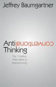 Paperback Anticonventional Thinking: The Creative Alternative to Brainstorming Book