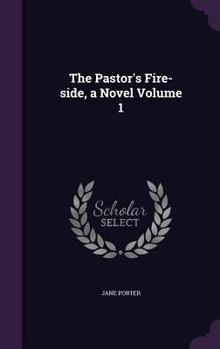 Hardcover The Pastor's Fire-side, a Novel Volume 1 Book