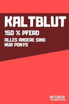 Kaltblut - 150% Pferd: DIN A5 Notizbuch liniert (German Edition)