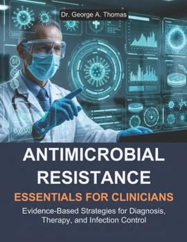Paperback Antimicrobial Resistance Essentials for Clinicians: Evidence-Based Strategies for Diagnosis, Therapy, and Infection Control Book