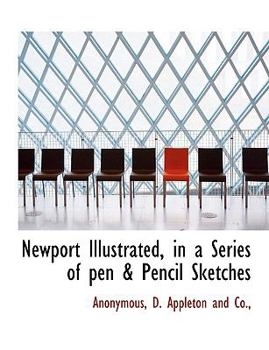 Paperback Newport Illustrated, in a Series of Pen & Pencil Sketches Book