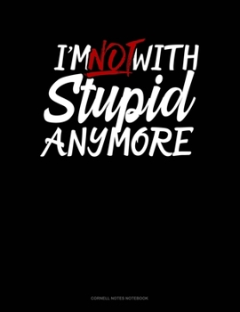 Paperback I'm Not With Stupid Anymore: Cornell Notes Notebook Book