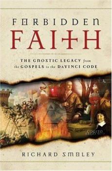 Hardcover Forbidden Faith: The Gnostic Legacy from the Gospels to the Da Vinci Code Book