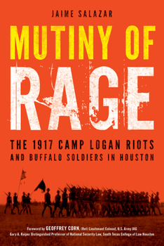 Hardcover Mutiny of Rage: The 1917 Camp Logan Riots and Buffalo Soldiers in Houston Book