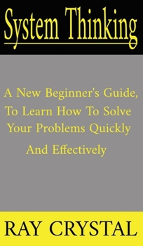 Hardcover System Thinking: a new beginner's guide, to learn how to solve your problems quickly and effectively Book