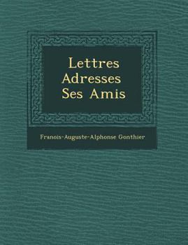 Paperback Lettres Adress Es Ses Amis [French] Book