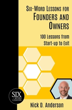 Paperback Six-Word Lessons for Founders and Owners: 100 Lessons from Start-up to Exit Book