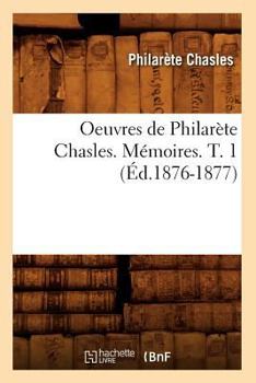 Paperback Oeuvres de Philarète Chasles. Mémoires. T. 1 (Éd.1876-1877) [French] Book