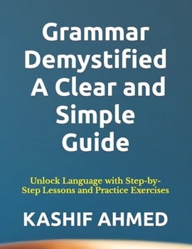 Paperback Grammar Demystified: A Clear and Simple Guide: Unlock Language with Step-by-Step Lessons and Practice Exercises [Large Print] Book