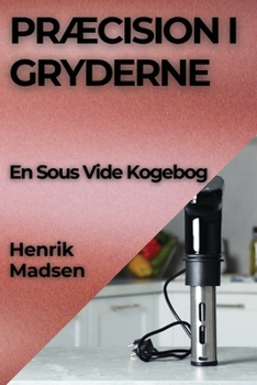 Paperback Præcision i Gryderne: En Sous Vide Kogebog [Danish] Book