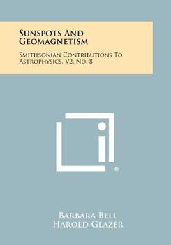 Paperback Sunspots And Geomagnetism: Smithsonian Contributions To Astrophysics, V2, No. 8 Book