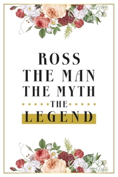 Paperback Ross The Man The Myth The Legend: Lined Notebook / Journal Gift, 120 Pages, 6x9, Matte Finish, Soft Cover Book