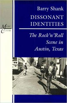 Paperback Dissonant Identities: The Rock 'n' Roll Scene in Austin, Texas Book