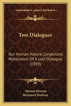 Paperback Two Dialogues: Our Human Nature, Conjectural Restoration Of A Lost Dialogue (1859) Book