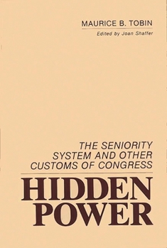 Hidden Power: The Seniority System and Other Customs of Congress - Book #155 of the Contributions in Political Science