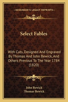 Paperback Select Fables: With Cuts, Designed And Engraved By Thomas And John Bewick, And Others Previous To The Year 1784 (1820) Book