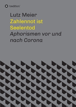 Paperback Zahlennot ist Seelentod: Aphorismen vor und nach Corona [German] Book