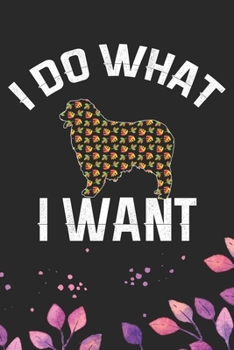 Paperback I Do What I Want: Cool Australian Shepherd Dog Journal Notebook - Australian Shepherd Puppy Lover Gifts - Funny Australian Shepherd Dog Book