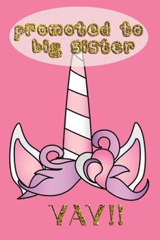 Promoted to Big Sister YAY!: Announcement | Journal Doodling Coloring Keepsake Book for little girl age 3 and up | Perfect new sibling gift | Positive ... pictures | Magical Unicorn Power | Crown