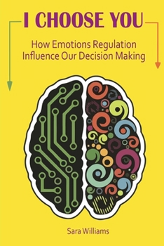 Paperback I Choose You: How Emotions Regulation Influence Our Decision Making Book