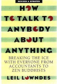 Paperback How to Talk to Anybody about Anything 3rd Ed: Breaking the Ice with Everyone from Accountants to Zen Buddhists Book