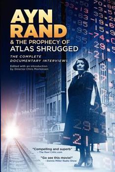 Paperback Ayn Rand & the Prophecy of Atlas Shrugged The Complete Documentary Interviews Book