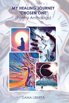 Paperback MY HEALING JOURNEY "CHOSEN ONE" POETRY ANTHOLOGY by DANA LIBERTA Book