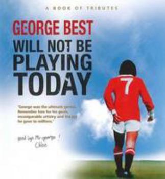 Hardcover George Best Will Not be Playing Today Book