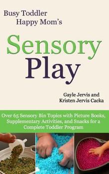 Paperback Sensory Play: Over 65 Sensory Bin Topics with Additional Picture Books, Supplementary Activities, and Snacks for a Complete Toddler Book