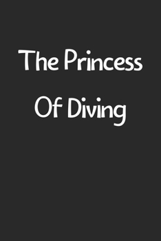 The Princess Of Diving: Lined Journal, 120 Pages, 6 x 9, Funny Diving Gift Idea, Black Matte Finish (The Princess Of Diving Journal)