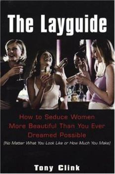 Paperback The Lay Guide: How to Seduce Women More Beautiful Than You Ever Dreamed Possible No Matter What You Look Like or How Much You Make Book