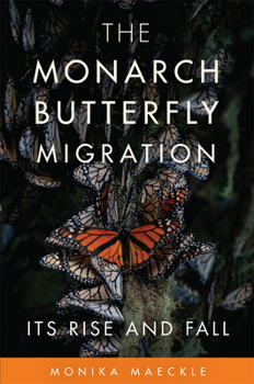 Hardcover The Monarch Butterfly Migration: Its Rise and Fall Book