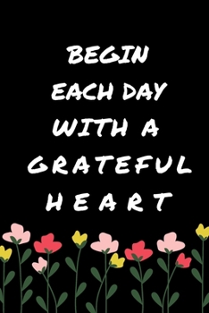 Paperback Begin Each Day with a Grateful Heart - One Year of Gratitude: Daily Gratitude Journal - 52 Weeks of Gratitude - 5 Minutes A Day: 120 pages Grateful jo Book