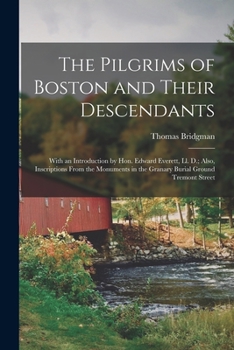 Paperback The Pilgrims of Boston and Their Descendants: With an Introduction by Hon. Edward Everett, Ll. D.; Also, Inscriptions From the Monuments in the Granar Book