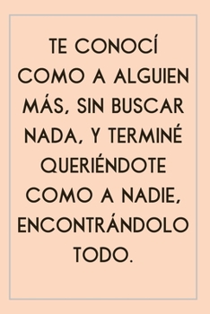 Paperback Cuaderno Con Mensaje De Amor: Regalo Rom?ntico - Cuaderno De Notas, Te Conoc? Como Alguien M?s - Ideal Para Aniversarios, Para D?a De San Valent?n O [Spanish] Book