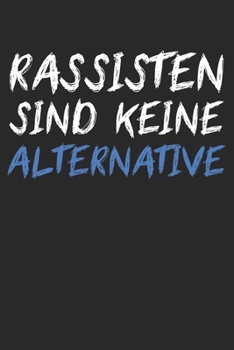 Rassisten sind keine Alternative: Notebook Notizbuch Blanko Blank Leere Seiten A5 I Tagebuch I Gegen Rassismus Faschismus I Fck NZS AfD I Bunte Welt I Demokratie I Politik (German Edition)
