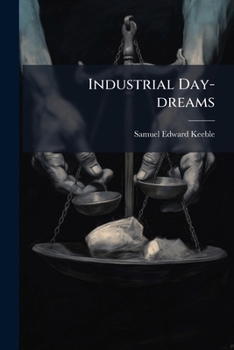 Paperback Industrial Day-dreams: Studies in Industrial Ethics and Economics Book