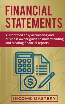 Paperback Financial Statements: A Simplified Easy Accounting and Business Owner Guide to Understanding and Creating Financial Reports Book